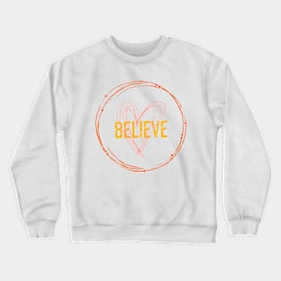 Just believe Crewneck Sweatshirt